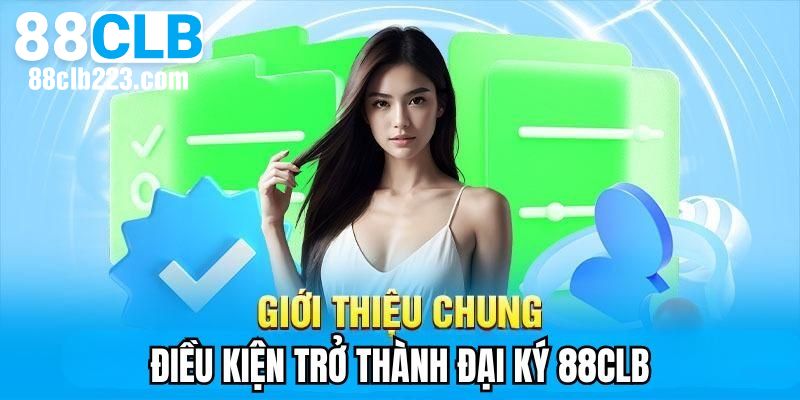 Điều kiện quan trọng khi đăng ký đại lý 88CLB