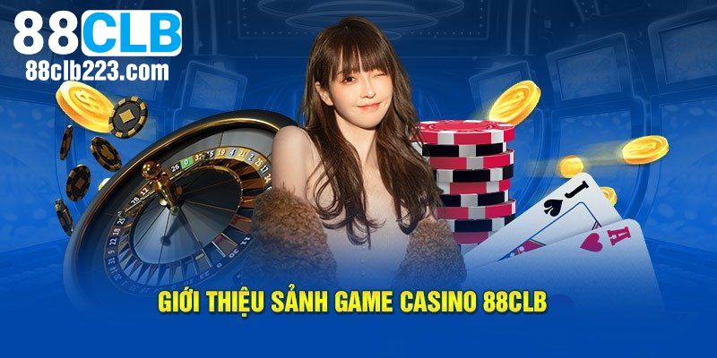 Thông tin cơ bản cần biết về sảnh Live Casino 88CLB