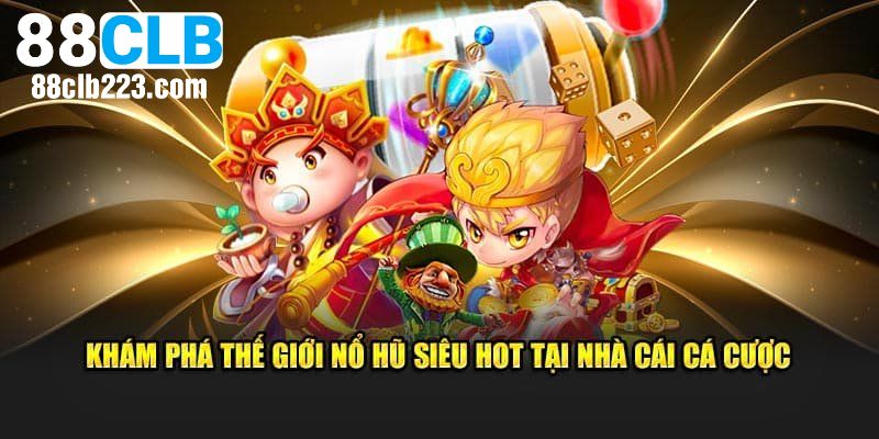 Top trò chơi nổ hũ phổ biến tại nhà cái hiện nay